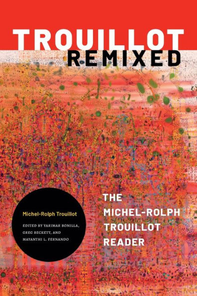 Trouillot Remixed: The Michel-Rolph Reader