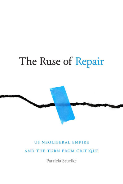 the Ruse of Repair: Us Neoliberal Empire and Turn from Critique