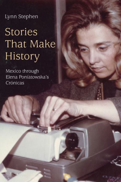 Stories That Make History: Mexico through Elena Poniatowska's Crónicas