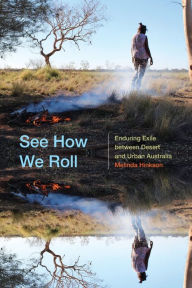 Title: See How We Roll: Enduring Exile between Desert and Urban Australia, Author: Melinda Hinkson
