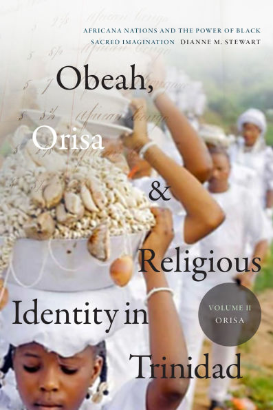 Obeah, Orisa, and Religious Identity Trinidad, Volume II, Orisa: Africana Nations the Power of Black Sacred Imagination 2