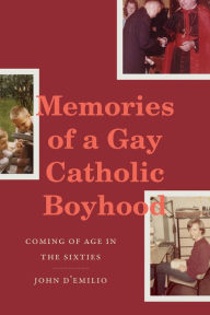 Electronics ebook collection download Memories of a Gay Catholic Boyhood: Coming of Age in the Sixties CHM by John D'Emilio, John D'Emilio in English