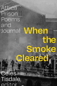Title: When the Smoke Cleared: Attica Prison Poems and Journal, Author: Celes Tisdale