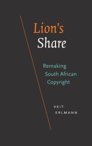 Title: Lion's Share: Remaking South African Copyright, Author: Veit Erlmann