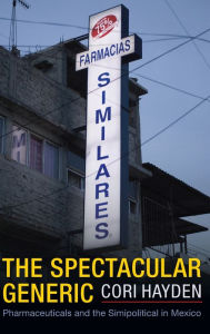 Title: The Spectacular Generic: Pharmaceuticals and the Simipolitical in Mexico, Author: Cori Hayden