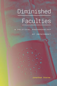 Title: Diminished Faculties: A Political Phenomenology of Impairment, Author: Jonathan Sterne