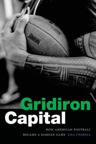 Ebooks magazines free downloads Gridiron Capital: How American Football Became a Samoan Game 9781478018094 PDB DJVU CHM (English literature) by Lisa Uperesa