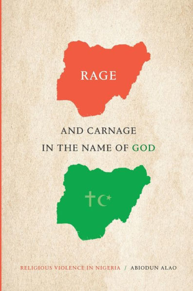 Rage and Carnage in the Name of God: Religious Violence in Nigeria