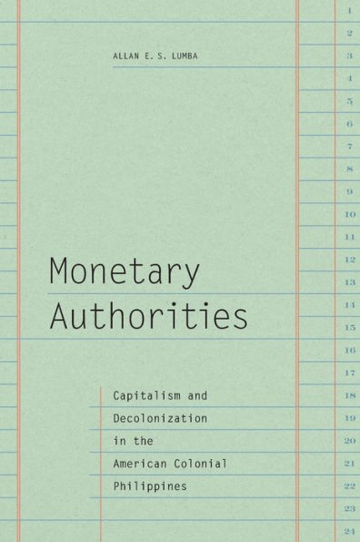 Monetary Authorities: Capitalism and Decolonization in the American Colonial Philippines