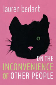 Title: On the Inconvenience of Other People, Author: Lauren Berlant