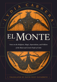 Free downloadable audio books for mp3 players El Monte: Notes on the Religions, Magic, and Folklore of the Black and Creole People of Cuba DJVU 9781478018735 by Lydia Cabrera, David Font-Navarrete, Lydia Cabrera, David Font-Navarrete