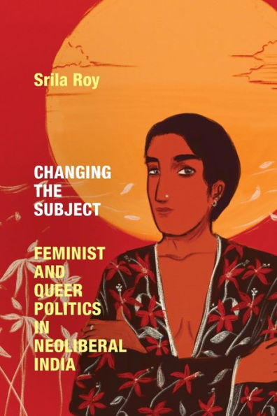 Changing the Subject: Feminist and Queer Politics Neoliberal India