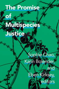 Title: The Promise of Multispecies Justice, Author: Sophie Chao