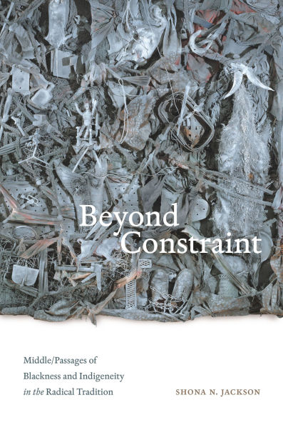Beyond Constraint: Middle/Passages of Blackness and Indigeneity the Radical Tradition