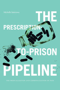 Title: The Prescription-to-Prison Pipeline: The Medicalization and Criminalization of Pain, Author: Michelle Smirnova