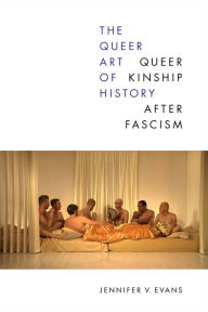 Google book downloader free download The Queer Art of History: Queer Kinship after Fascism PDB FB2 in English by Jennifer V. Evans, Jennifer V. Evans 9781478019794