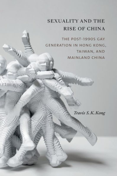 Sexuality and The Rise of China: Post-1990s Gay Generation Hong Kong, Taiwan, Mainland China