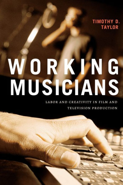 Working Musicians: Labor and Creativity Film Television Production