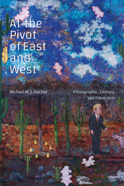 At the Pivot of East and West: Ethnographic, Literary, Filmic Arts