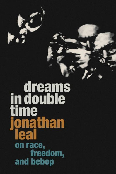 Dreams Double Time: On Race, Freedom, and Bebop