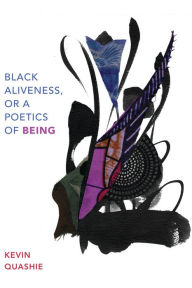 Title: Black Aliveness, or A Poetics of Being, Author: Kevin Quashie