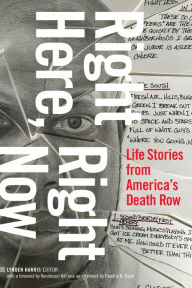 Title: Right Here, Right Now: Life Stories from America's Death Row, Author: Lynden Harris