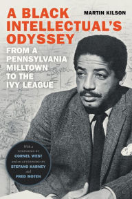 Title: A Black Intellectual's Odyssey: From a Pennsylvania Milltown to the Ivy League, Author: Martin Kilson