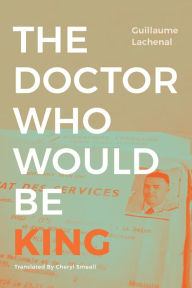 Title: The Doctor Who Would Be King, Author: Guillaume Lachenal