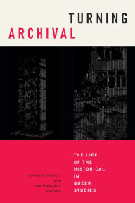 Title: Turning Archival: The Life of the Historical in Queer Studies, Author: Daniel Marshall