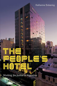 Title: The People's Hotel: Working for Justice in Argentina, Author: Katherine Sobering