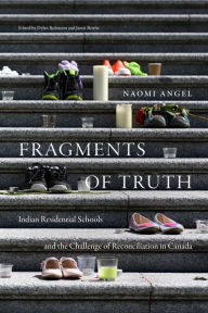 Title: Fragments of Truth: Residential Schools and the Challenge of Reconciliation in Canada, Author: Naomi Angel