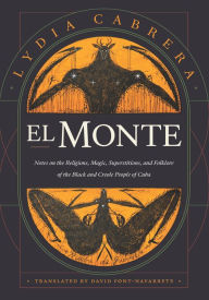 Title: El Monte: Notes on the Religions, Magic, and Folklore of the Black and Creole People of Cuba, Author: Lydia Cabrera