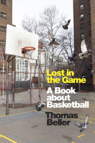 Title: Lost in the Game: A Book about Basketball, Author: Thomas Beller