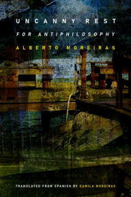 Title: Uncanny Rest: For Antiphilosophy, Author: Alberto  Moreiras