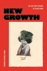 Title: New Growth: The Art and Texture of Black Hair, Author: Jasmine Nichole Cobb