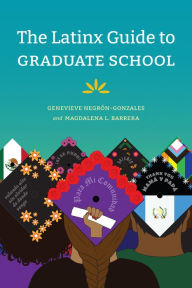 Title: The Latinx Guide to Graduate School, Author: Genevieve Negrón-Gonzales