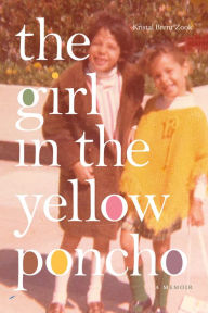 Title: The Girl in the Yellow Poncho: A Memoir, Author: Kristal Brent Zook