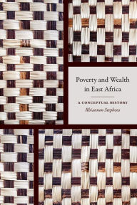 Title: Poverty and Wealth in East Africa: A Conceptual History, Author: Rhiannon Stephens