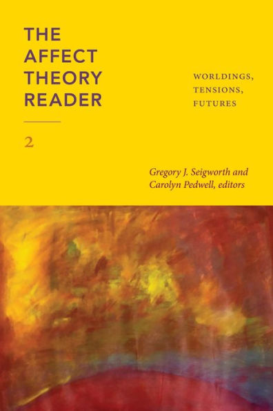 The Affect Theory Reader 2: Worldings, Tensions, Futures