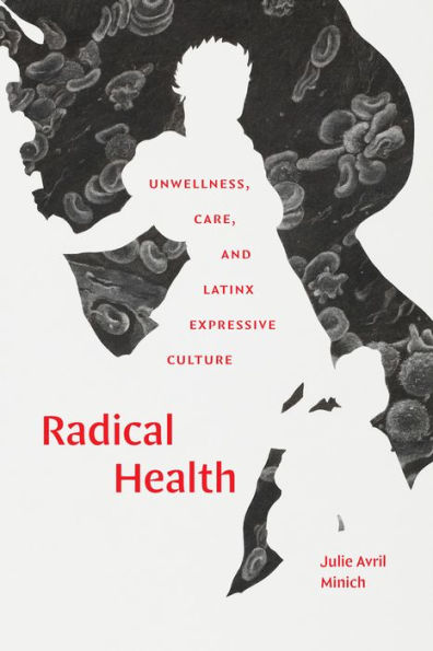 Radical Health: Unwellness, Care, and Latinx Expressive Culture