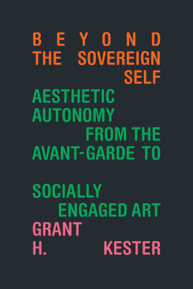 Beyond the Sovereign Self: Aesthetic Autonomy from Avant-Garde to Socially Engaged Art
