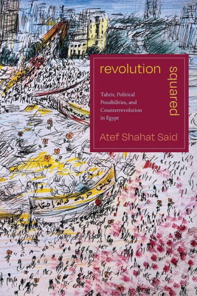 Revolution Squared: Tahrir, Political Possibilities, and Counterrevolution Egypt