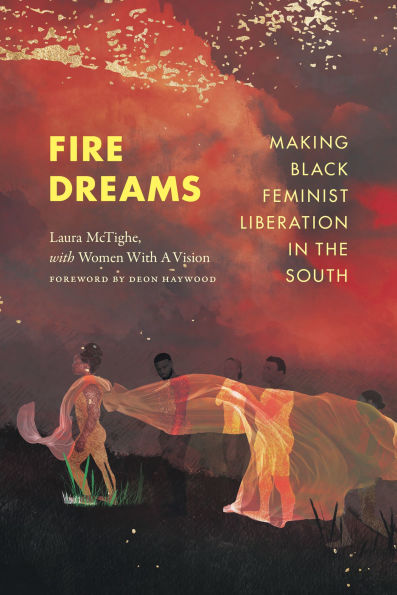 Fire Dreams: Making Black Feminist Liberation the South