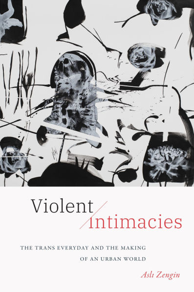 Violent Intimacies: the Trans Everyday and Making of an Urban World