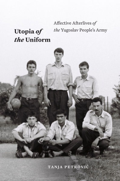 Utopia of the Uniform: Affective Afterlives Yugoslav People's Army