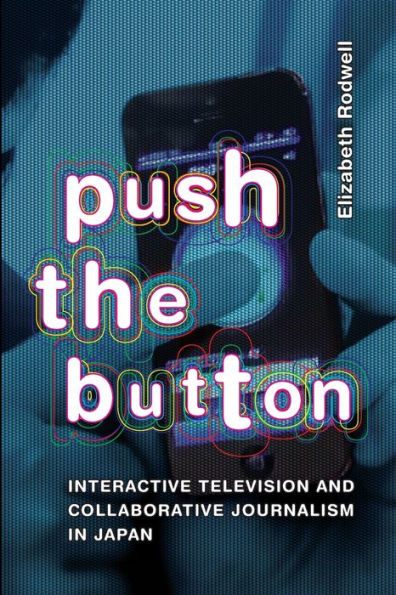 Push the Button: Interactive Television and Collaborative Journalism Japan