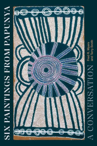 Title: Six Paintings from Papunya: A Conversation, Author: Fred R. Myers
