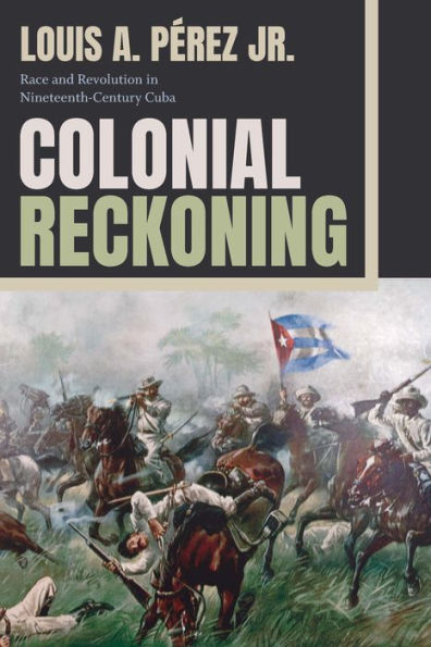 Colonial Reckoning: Race and Revolution in Nineteenth-Century Cuba