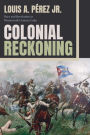 Colonial Reckoning: Race and Revolution in Nineteenth-Century Cuba