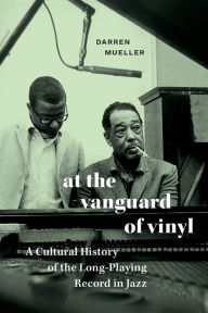 Downloads books online At the Vanguard of Vinyl: A Cultural History of the Long-Playing Record in Jazz by Darren Mueller